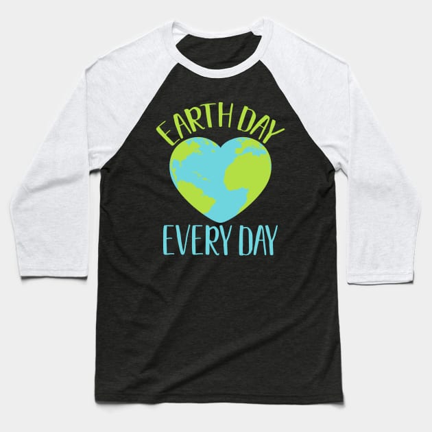 Earth Day Every Day Climate Activist Environmental Awareness Gift Baseball T-Shirt by BadDesignCo